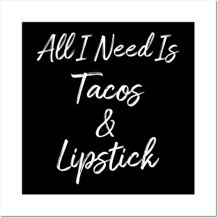 All I Need Is Tacos And Lipstick Posters and Art